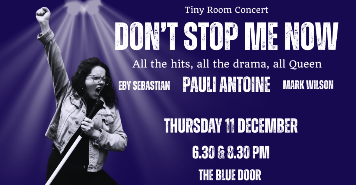 DON'T STOP ME NOW! The Music of Queen by Paulina Antoine: Tiny Room Concert